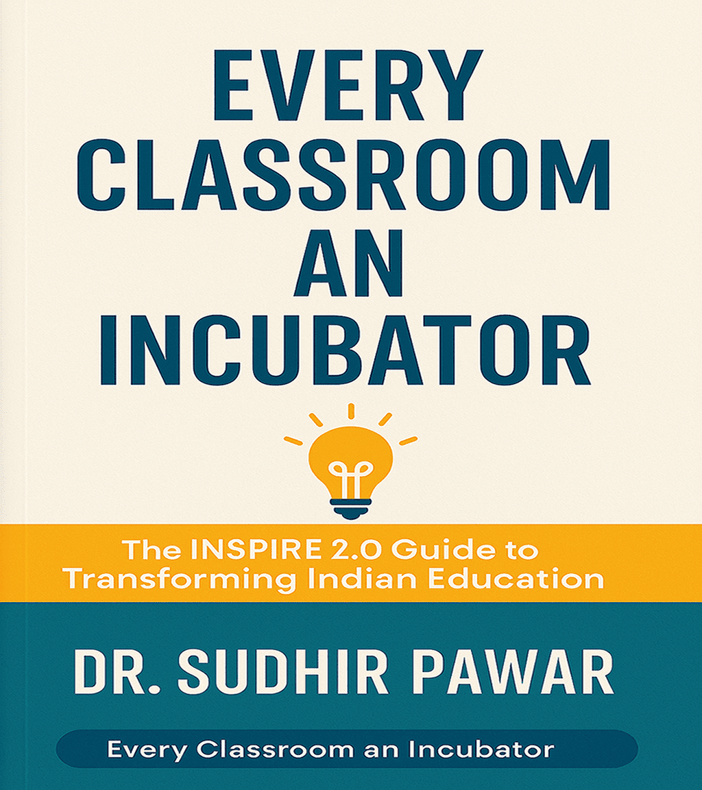 Every Classroom an Incubator - INSPIRE Method 2.0 by Dr. Sudhir Pawar
